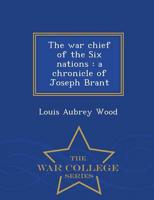 The war chief of the Six nations : a chronicle of Joseph Brant  - War College Series