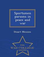 Sportsmen parsons in peace and war  - War College Series