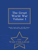 The Great World War Volume 1 - War College Series