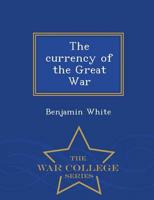 The currency of the Great War  - War College Series