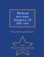 Medical services. Surgery of the war - War College Series