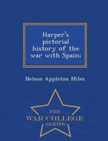 Harper's pictorial history of the war with Spain;  - War College Series