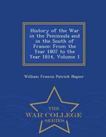 History of the War in the Peninsula and in the South of France: From the Year 1807 to the Year 1814, Volume 1 - War College Series