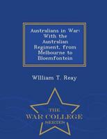 Australians in War: With the Australian Regiment, from Melbourne to Bloemfontein - War College Series