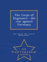 The Corps of Engineers : the war against Germany - War College Series