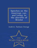 Speeches on the American war, and Letter to the sheriffs of Bristol  - War College Series