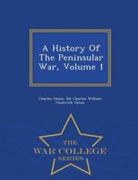 A History Of The Peninsular War, Volume 1 - War College Series