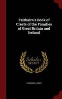 Fairbairn's Book of Crests of the Families of Great Britain and Ireland