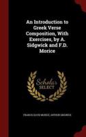An Introduction to Greek Verse Composition, With Exercises, by A. Sidgwick and F.D. Morice