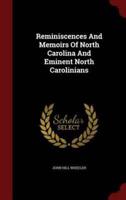 Reminiscences And Memoirs Of North Carolina And Eminent North Carolinians