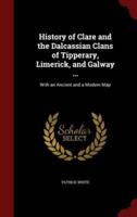 History of Clare and the Dalcassian Clans of Tipperary, Limerick, and Galway ...