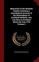 Memorials of the McMath Family; Including a Genealogical Account of the Descendants of Archibald McMath, Who Was Born in Scotland About the Year 1700 Volume 1