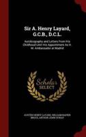 Sir A. Henry Layard, G.C.B., D.C.L.