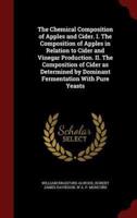 The Chemical Composition of Apples and Cider. I. The Composition of Apples in Relation to Cider and Vinegar Production. II. The Composition of Cider as Determined by Dominant Fermentation With Pure Yeasts