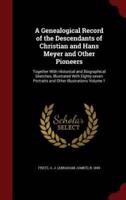 A Genealogical Record of the Descendants of Christian and Hans Meyer and Other Pioneers