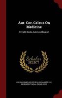 Aur. Cor. Celsus on Medicine