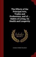 The Effects of the Principal Arts, Trades and Professions, and of ... Habits of Living, on Health and Longevity