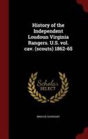History of the Independent Loudoun Virginia Rangers. U.S. Vol. Cav. (Scouts) 1862-65