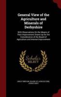 General View of the Agriculture and Minerals of Derbyshire