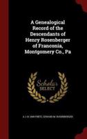 A Genealogical Record of the Descendants of Henry Rosenberger of Franconia, Montgomery Co., Pa