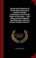 Annals and Antiquities of the Counties and County Families of Wales; Containing a Record of All Ranks of the Gentry ... With Many Ancient Pedigrees and Memorials of Old and Extinct Families Volume 1