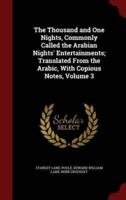 The Thousand and One Nights, Commonly Called the Arabian Nights' Entertainments; Translated from the Arabic, With Copious Notes, Volume 3