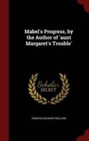 Mabel's Progress, by the Author of 'Aunt Margaret's Trouble'