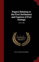 Papers Relating to the First Settlement and Capture of Fort Oswego