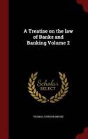 A Treatise on the Law of Banks and Banking Volume 2