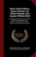 State Trials Of Mary, Queen Of Scots, Sir Walter Raleigh, And Captain William Kidd