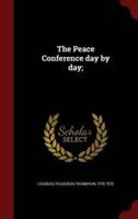 The Peace Conference Day by Day;
