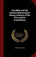 Our Bible and the Ancient Manuscripts; Being a History of the Text and Its Translations