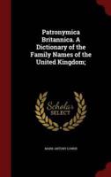 Patronymica Britannica. A Dictionary of the Family Names of the United Kingdom;