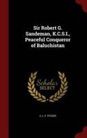 Sir Robert G. Sandeman, K.C.S.I., Peaceful Conqueror of Baluchistan
