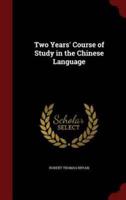 Two Years' Course of Study in the Chinese Language