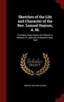 Sketches of the Life and Character of the Rev. Lemuel Haynes, A. M.