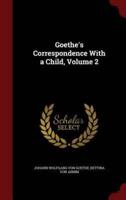 Goethe's Correspondence With a Child, Volume 2