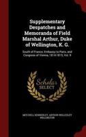 Supplementary Despatches and Memoranda of Field Marshal Arthur, Duke of Wellington, K. G.