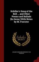 Schiller's Song of the Bell ... And Other Poems and Ballads [In Germ.] With Notes by M. Foerster
