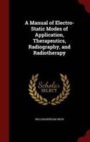A Manual of Electro-Static Modes of Application, Therapeutics, Radiography, and Radiotherapy