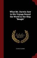 What Mr. Darwin Saw in His Voyage Round the World in the Ship Beagle