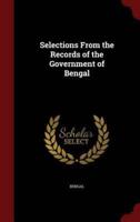 Selections from the Records of the Government of Bengal