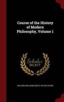 Course of the History of Modern Philosophy, Volume 1