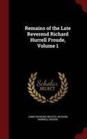 Remains of the Late Reverend Richard Hurrell Froude, Volume 1