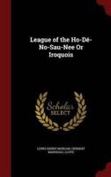 League of the Ho-Dé-No-Sau-Nee or Iroquois