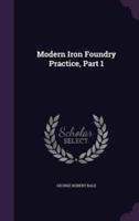 Modern Iron Foundry Practice, Part 1