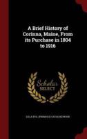 A Brief History of Corinna, Maine, from Its Purchase in 1804 to 1916