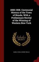 1808-1908. Centennial History of the Town of Nunda, With a Preliminary Recital of the Winning of Western New York