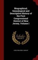 Biographical, Genealogical and Descriptive History of the First Congressional District of New Jersey, Volume I