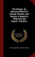 The Deluge. An Historical Novel of Poland, Sweden, and Russia. A Sequel to With Fire and Sword. Volume 1